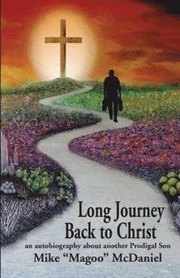 bokomslag Long Journey Back to Christ: an autobiography about another Prodigal Son