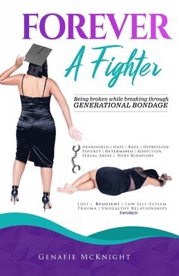 Genafie McKnight - Forever a Fighter: Being Broken While Breaking Through Generational Bondage, Häftad