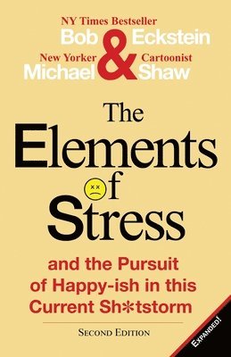Bob Eckstein, Michael Shaw - Elements of Stress and the Pursuit of Happy-Ish in This Current Sh*tstorm, Häftad