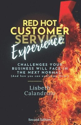 Lisbeth Calandrino - Red Hot Customer Experience: Challenges Your Business Will Face in the Next Normal (And How to Overcome Them!)), Häftad