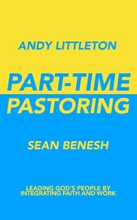 bokomslag Part-Time Pastoring: Leading God's People by Integrating Faith and Work