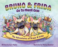 bokomslag The Adventures of Bruno and Frida - The French Bulldogs - Bruno and Frida Go to Mardi Gras