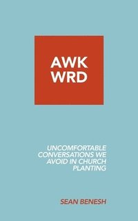 bokomslag Awkwrd: Uncomfortable Conversations in Church Planting That We Avoid