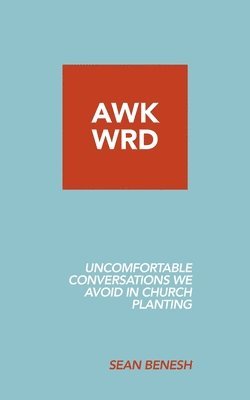 Awkwrd: Uncomfortable Conversations in Church Planting That We Avoid 1