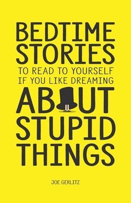 bokomslag Bedtime Stories To Read To Yourself If You Like Dreaming About Stupid Things