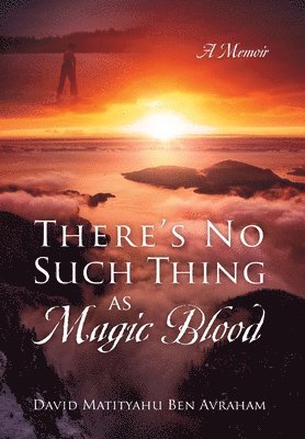 David Matityahu Ben Avraham - There's No Such Thing as Magic Blood, Inbunden