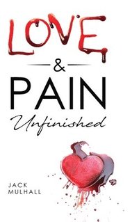 bokomslag Love & Pain. Unfinished