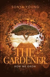 bokomslag How We Grow: The Gardner
