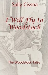 bokomslag I Will Fly To Woodstock