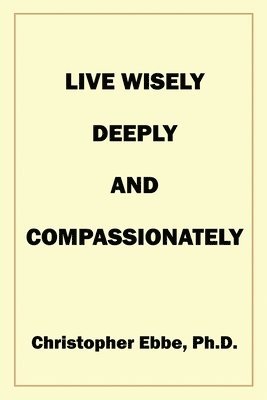 Live Wisely, Deeply, and Compassionately 1