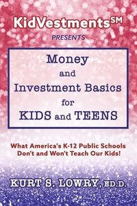 bokomslag Kidvestments SM Presents... Money and Investment Basics for Kids and Teens: What America's K-12 Public Schools Don't and Won't Teach Our Kids!
