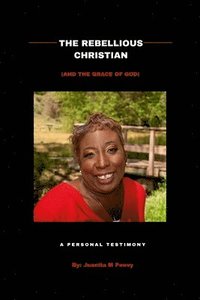 bokomslag Rebellious Christian (And The Grace Of God) A Personal Testimony