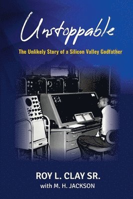 Unstoppable: The Unlikely Story of a Silicon Valley Godfather 1