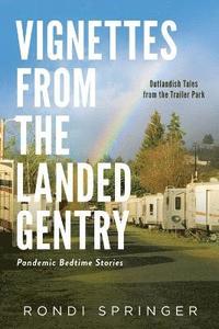 bokomslag Vignettes from the Landed Gentry - Outlandish Tales from the Trailer Park