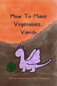 bokomslag How To Make Vegetables...Vanish