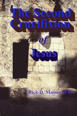 Rick Massey - Second Crucifixion of Jesus, Häftad