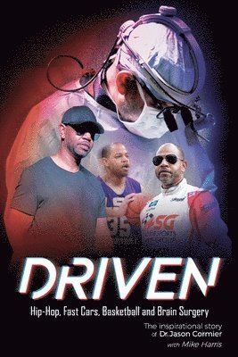 Driven Hip-Hop, Fast Cars, Basketball and Brain Surgery The inspirational story of Dr. Jason Cormier 1