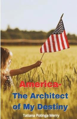 America - The Architect of My Destiny 1