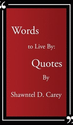 bokomslag Words to Live By... Quotes By Shawntel D. Carey