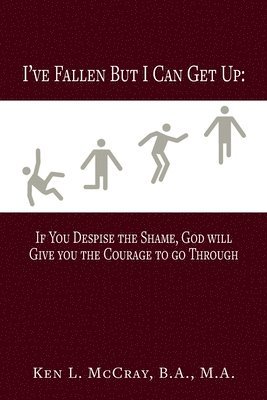 I've Fallen, But I Can Get Up, If You Despise the Shame, God will Give you the Courage to go Through 1