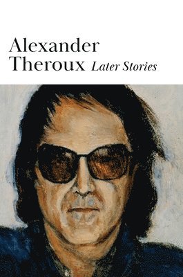 Alexander Theroux - Later Stories, Inbunden