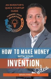 bokomslag How to Make Money with Your Invention Idea
