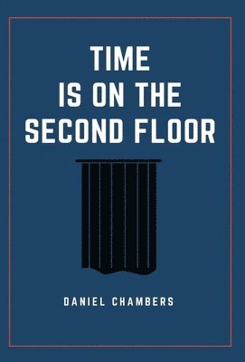 Daniel Chambers - Time is on the Second Floor, Inbunden