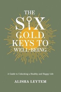 bokomslag The Six G.O.L.D. Keys to Well-Being