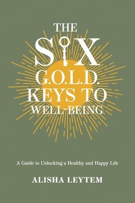 The Six G.O.L.D. Keys to Well-Being 1