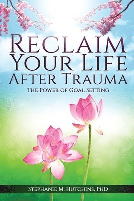 Stephanie M Hutchins, Stephanie M. Hutchins, M. Hutchins, Stephanie - Reclaim Your Life After Trauma, Häftad