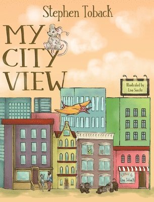 Stephen Toback - My City View, Inbunden