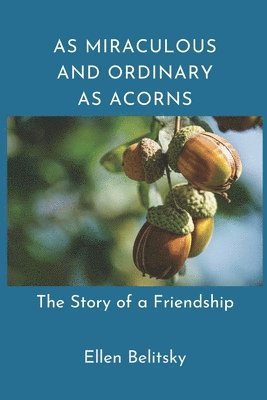 As Miraculous and Ordinary As Acorns 1
