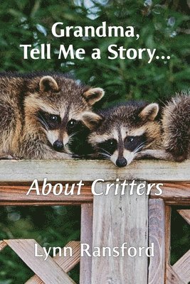 Lynn Ransford - Grandma, Tell Me a Story...About Critters, Häftad