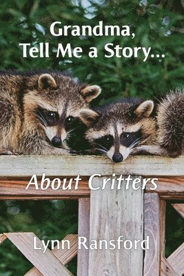 Grandma, Tell Me a Story...About Critters 1