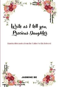 bokomslag Write As I Tell You, Precious Daughter