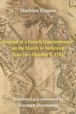 Journal of a French Quartermaster on the March to Yorktown June 16-October 6, 1781 1
