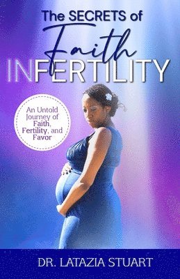 Latazia Stuart - Secrets of Faith INfertility, Häftad