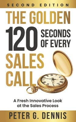 Peter Dennis - Golden 120 Seconds of Every Sales Call, Häftad
