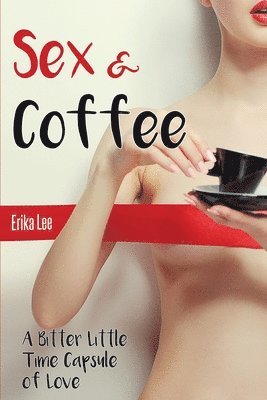 bokomslag Sex & Coffee: A Bitter Little Time Capsule of Love