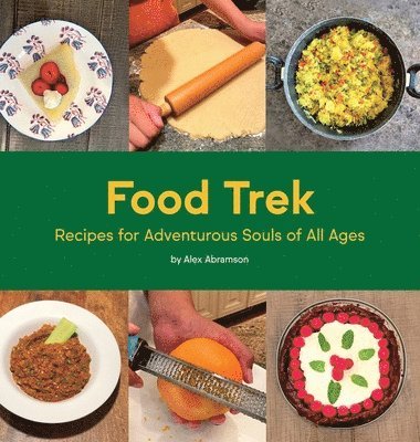 Food Trek: Recipes for Adventurous Souls of All Ages 1