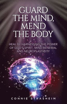 Connie Marie Strasheim - Guard the Mind, Mend the Body, Häftad