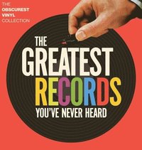 bokomslag The Greatest Records You've Never Heard