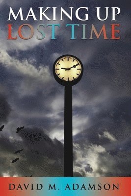 David M Adamson - Making Up Lost Time, Häftad