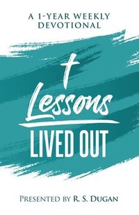 bokomslag Lessons Lived Out - A 1 Year Weekly Devotional