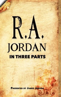 R. A. Jordan In Three Parts 1