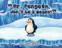 bokomslag "Mr. Penguin, don't be a meany!"