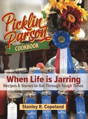 Picklin' Parson Cookbook, When Life is Jarring 1