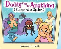 bokomslag Daddy Can Do Anything (Except Kill a Spider)