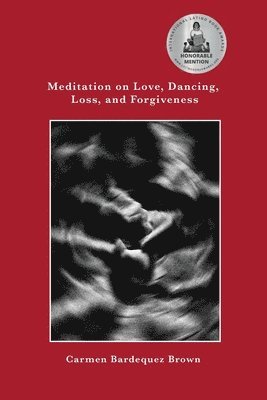 Carmen Bardequez-Brown - Meditation on Love, Dancing, Loss, and Forgiveness, Häftad