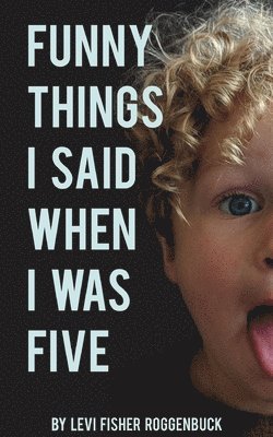 Levi Roggenbuck - Funny Things I Said When I Was Five, Häftad